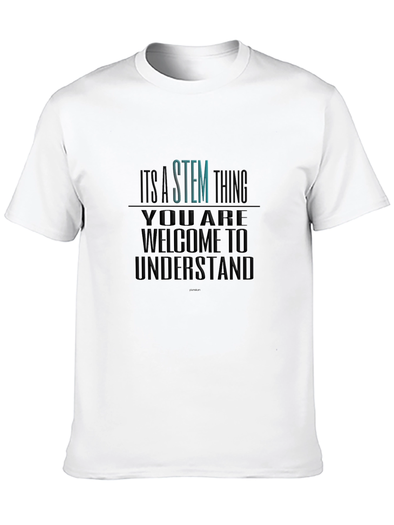 STEM Thing T-Shirt - Welcome to Understand