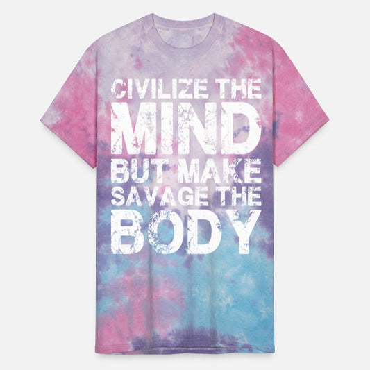 Civilize The Mind, Make Savage The Body