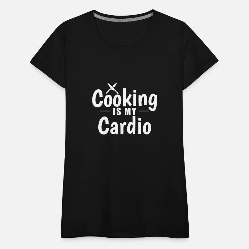 Cooking is my Cardio Cook Hobby Food Kitchen