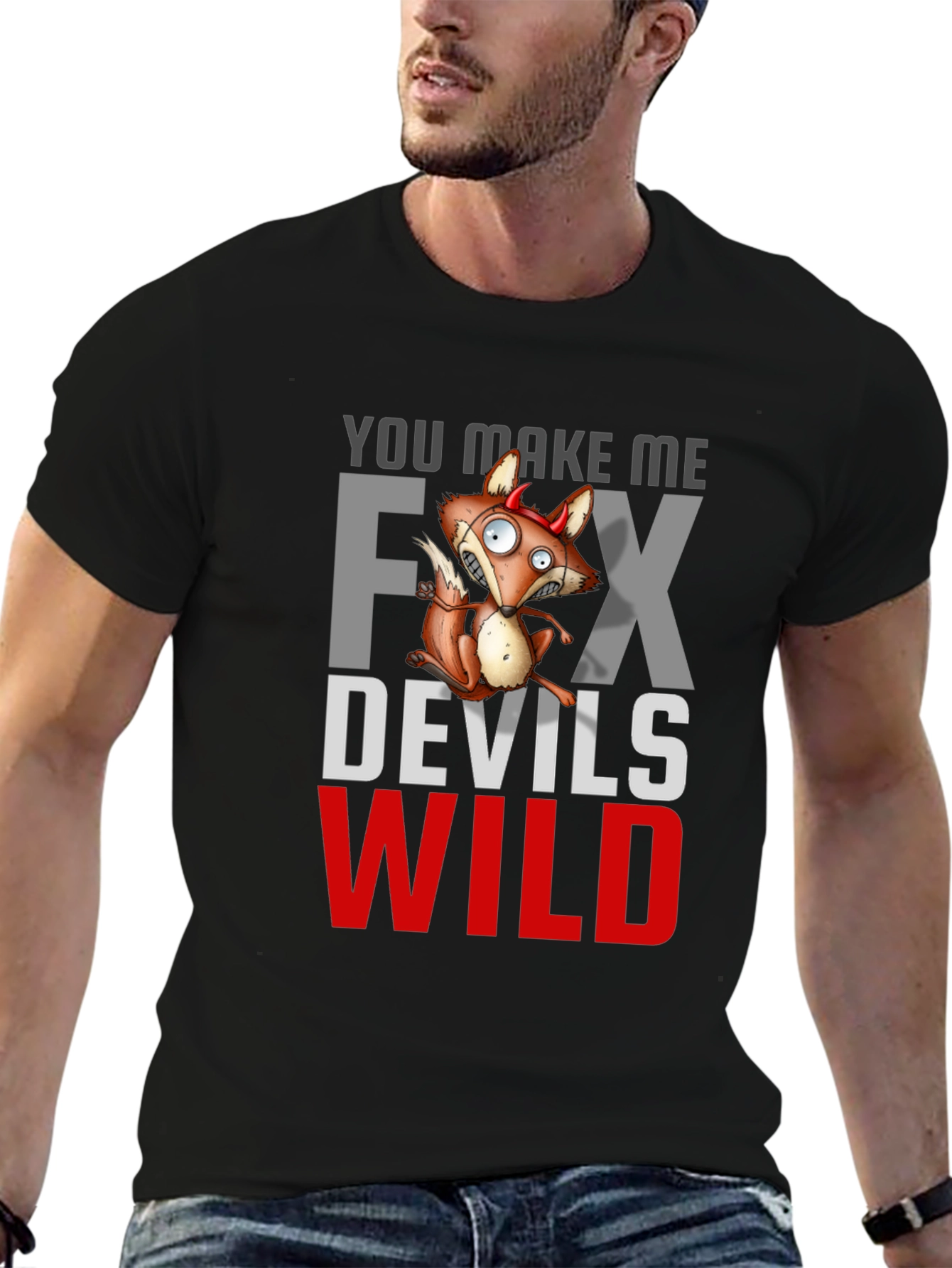 You Make Me Fox Devils Wild T-Shirt
