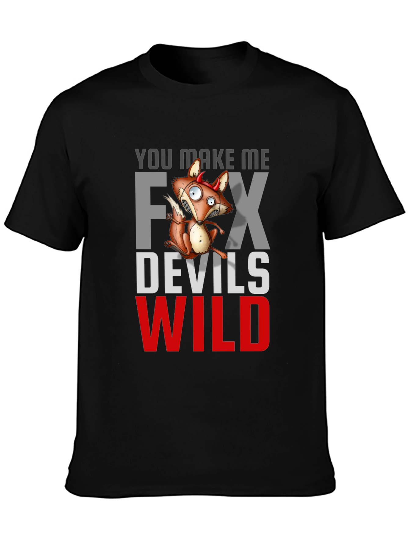 You Make Me Fox Devils Wild T-Shirt