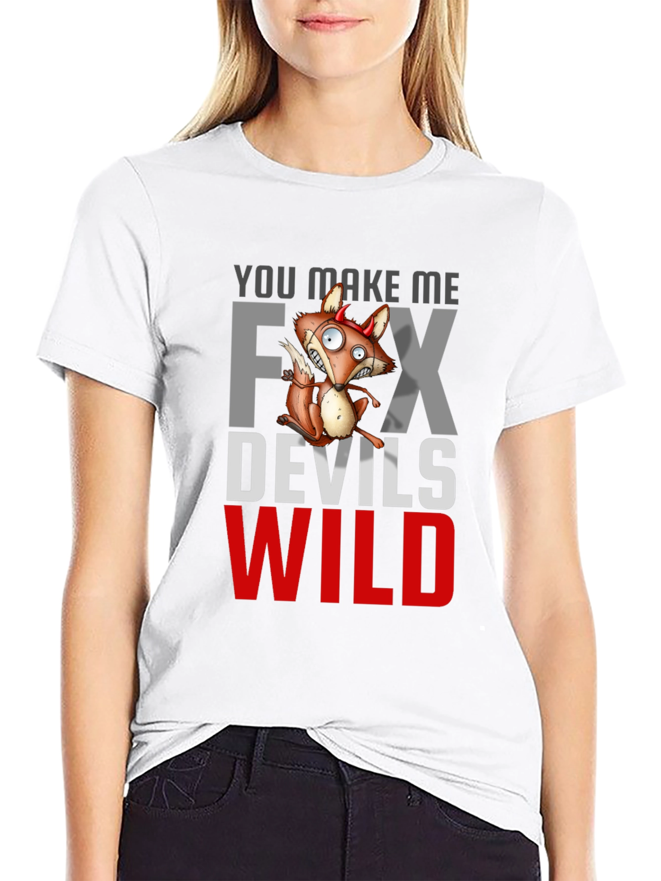 You Make Me Fox Devils Wild T-Shirt