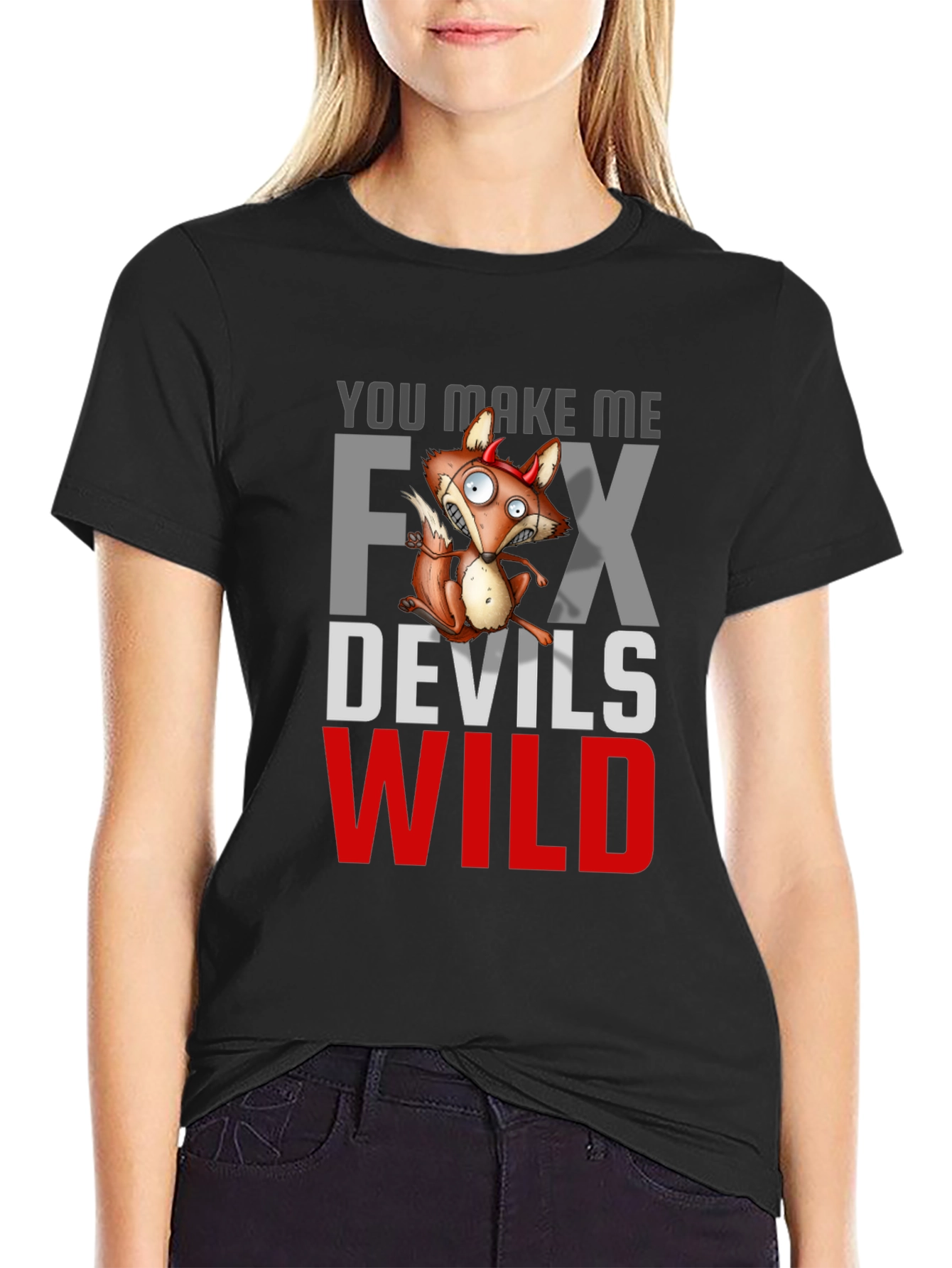 You Make Me Fox Devils Wild T-Shirt