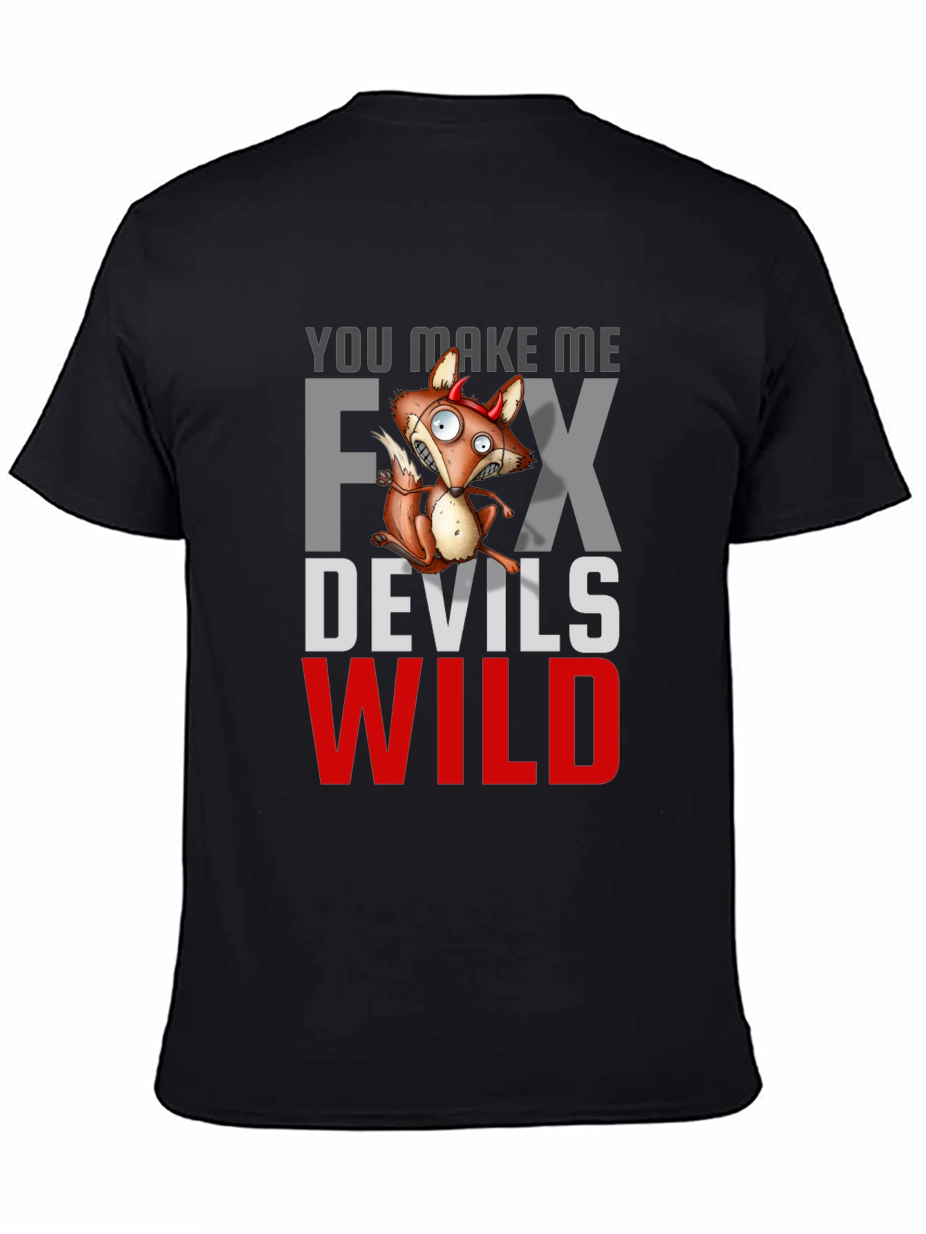 You Make Me Fox Devils Wild T-Shirt