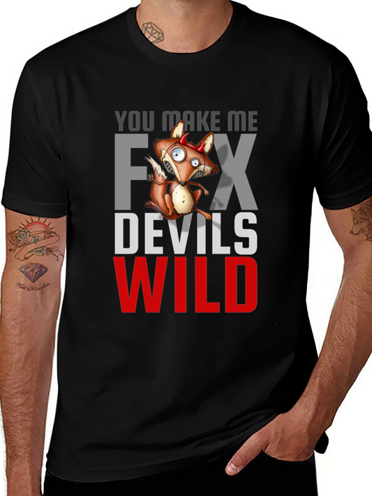 You Make Me Fox Devils Wild T-Shirt