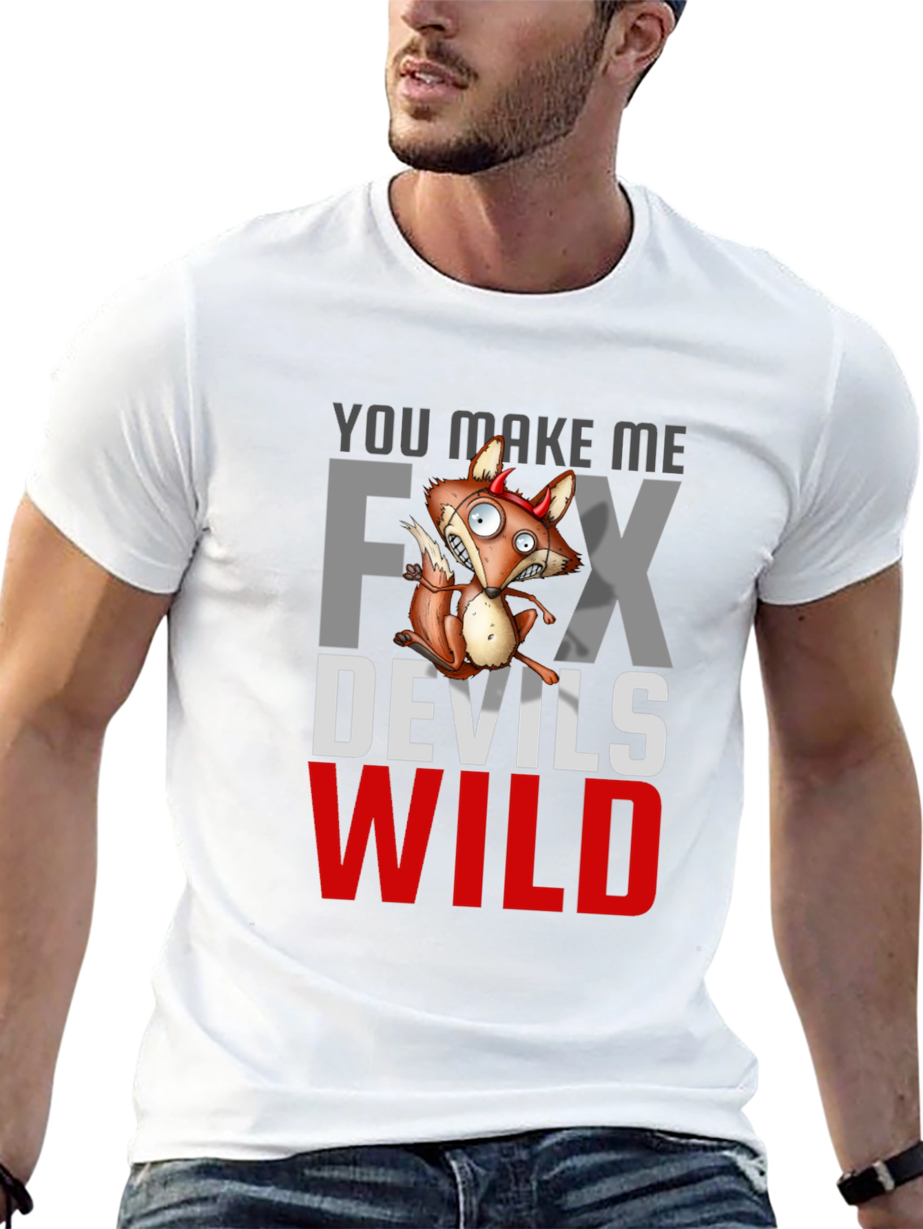 You Make Me Fox Devils Wild T-Shirt