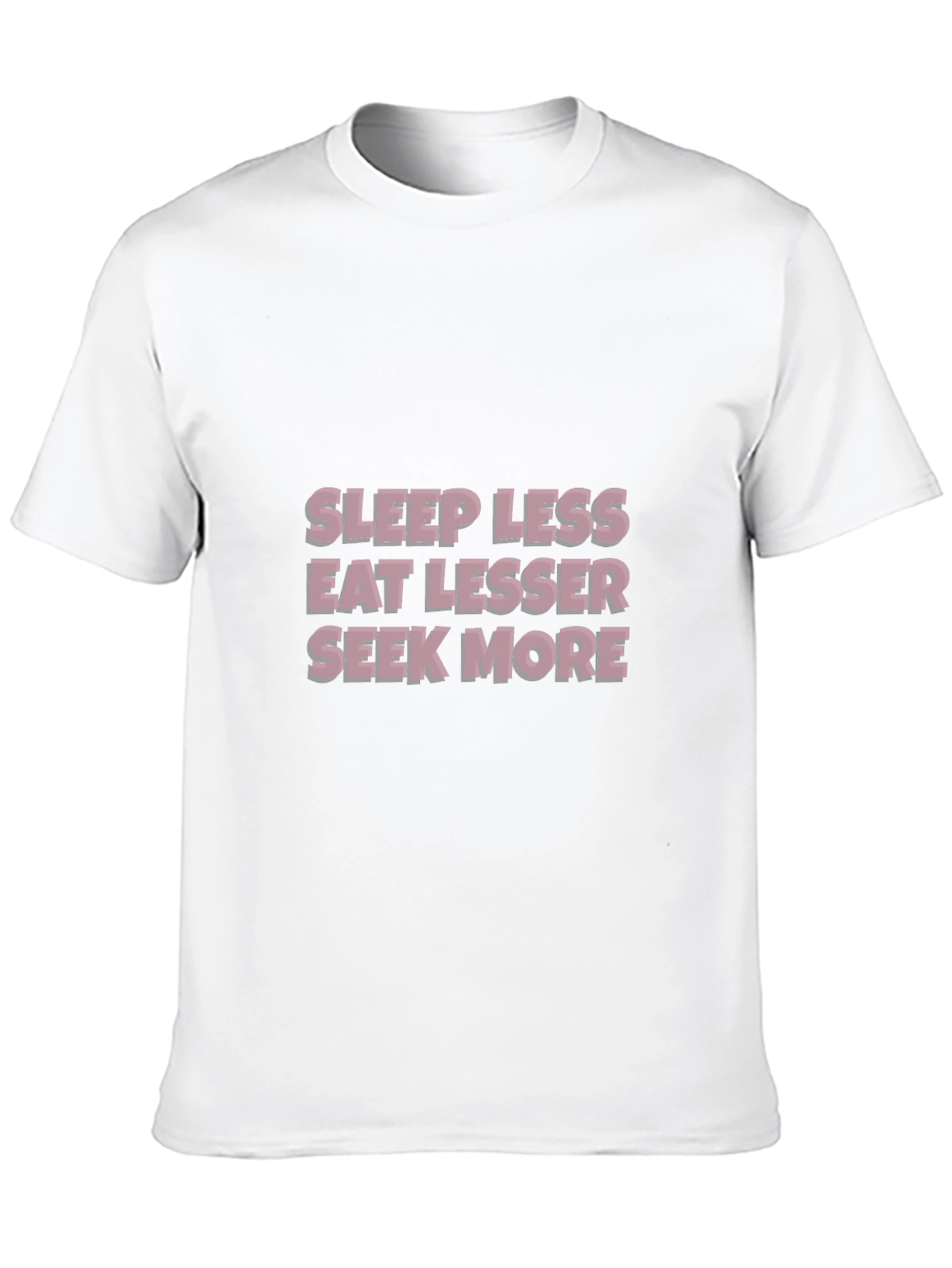 Sleep Less Eat Lesser Seek More T-Shirt