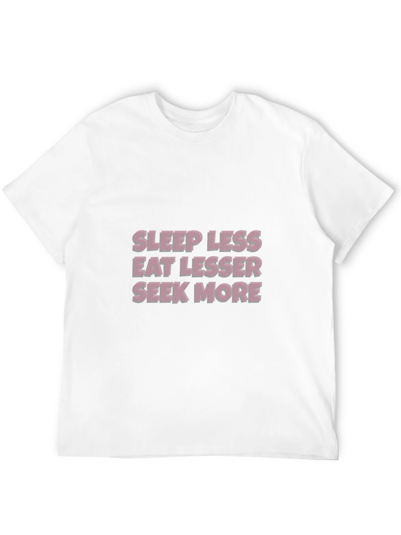 Sleep Less Eat Lesser Seek More T-Shirt