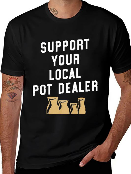 Support Your Local Pot Dealer T-Shirt - Pottery Design