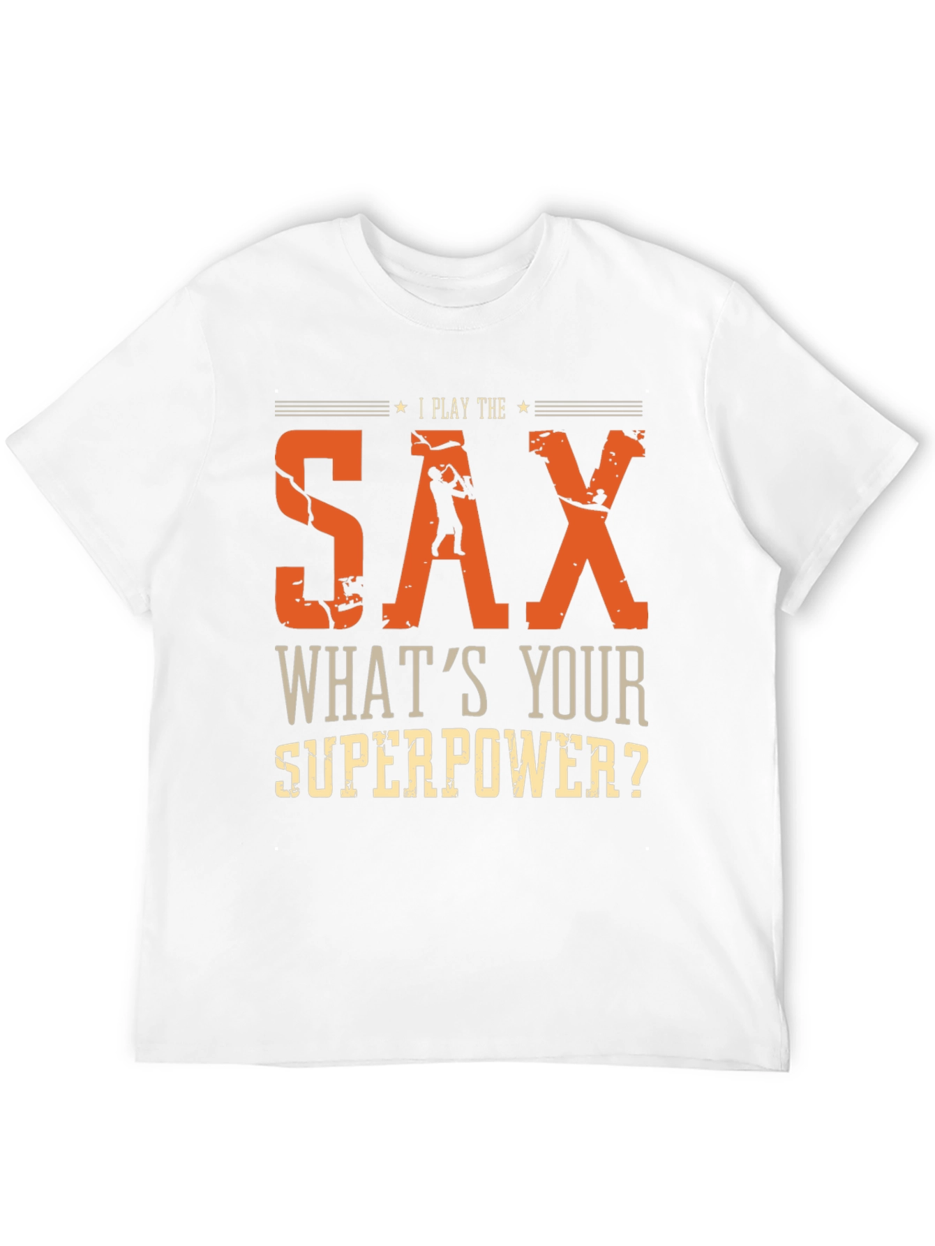 I Play The Sax Whats Your Superpower T-Shirt