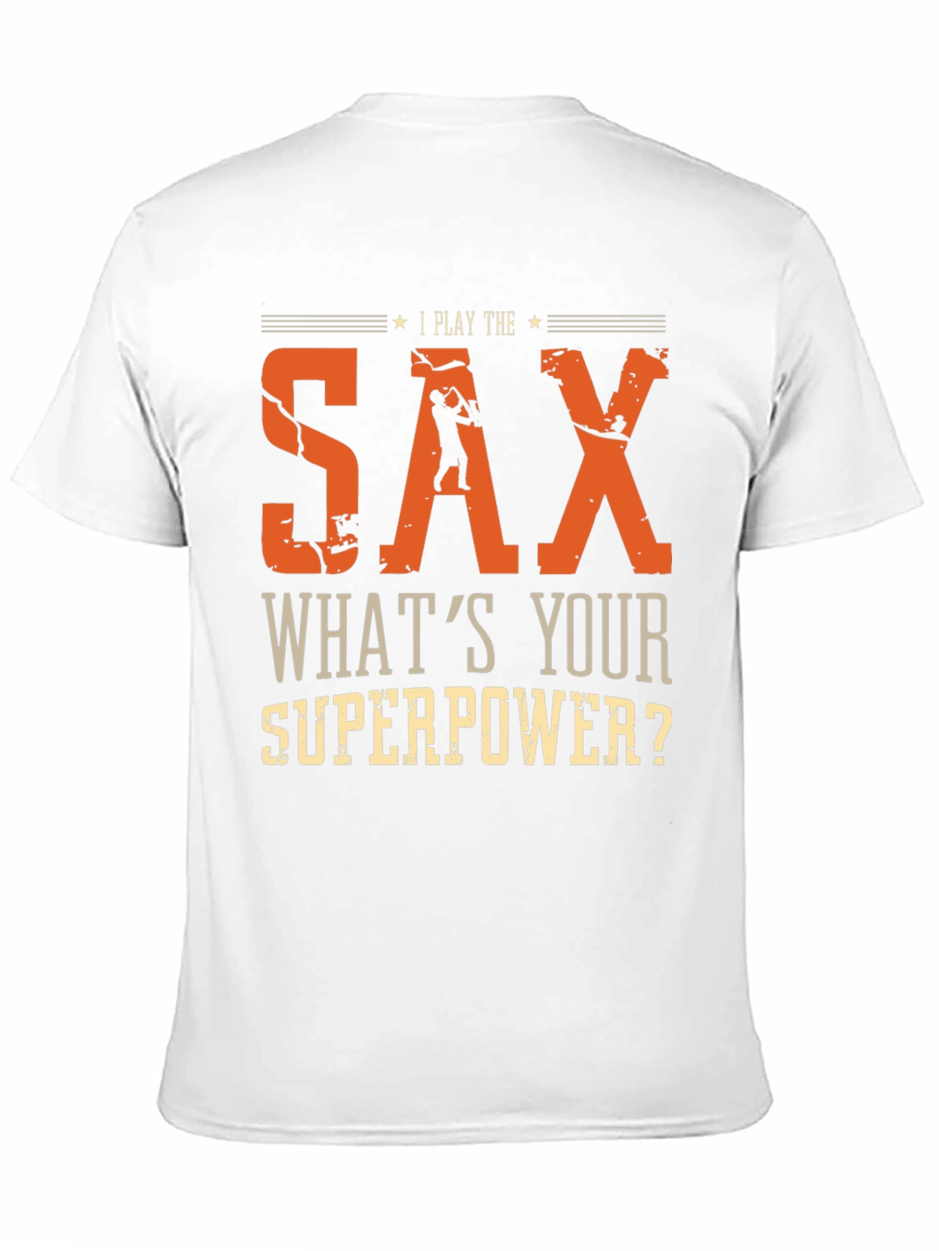 I Play The Sax Whats Your Superpower T-Shirt