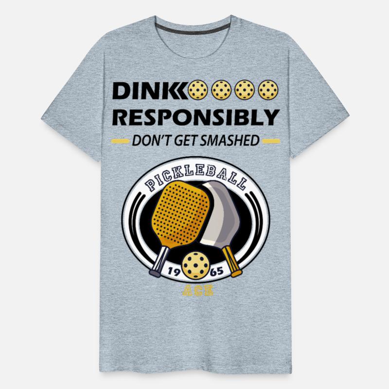 dink responsibly ace , pickleball