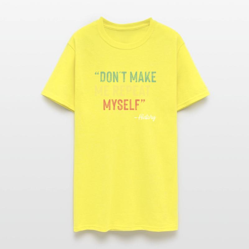 Don t Make Me Repeat Myself History