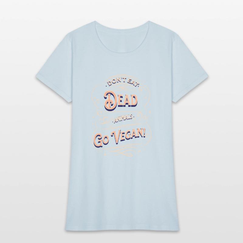 Don't eat dead animals. Go Vegan!