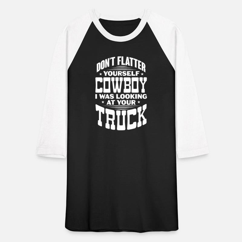 Don't Flatter Yourself Cowboy I Was Looking Truck