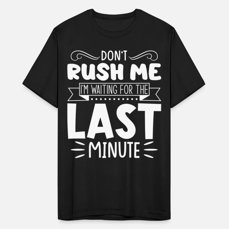 Don't Rush Me I'm Waiting For The Last Minute