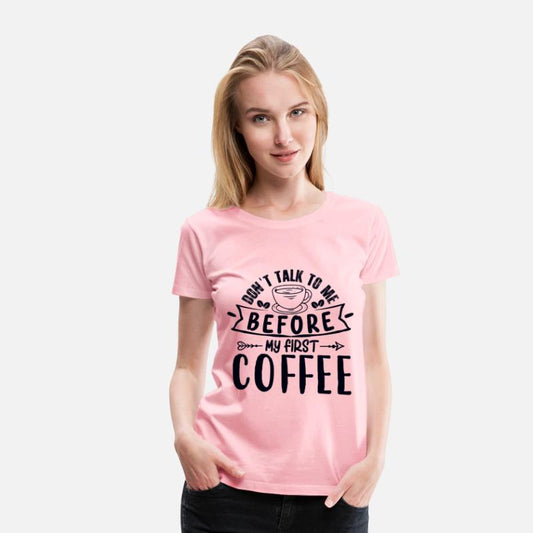 Don't Talk To Me Until After My First Coffee.