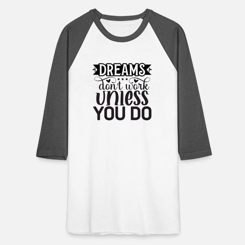 Dreams don t work unless you do