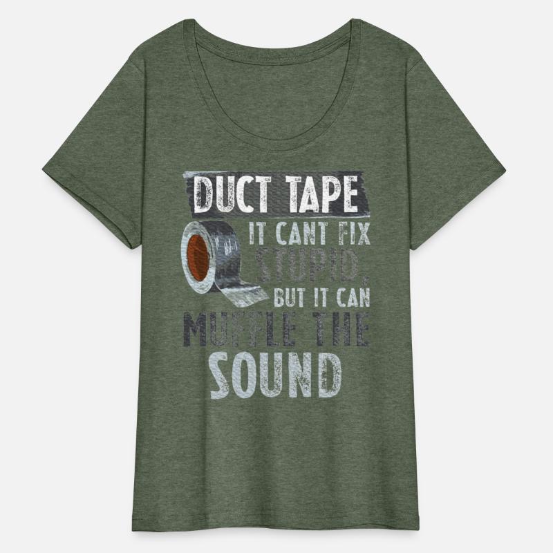 Duct Tape Can't Fix Stupid But Muffle Sound