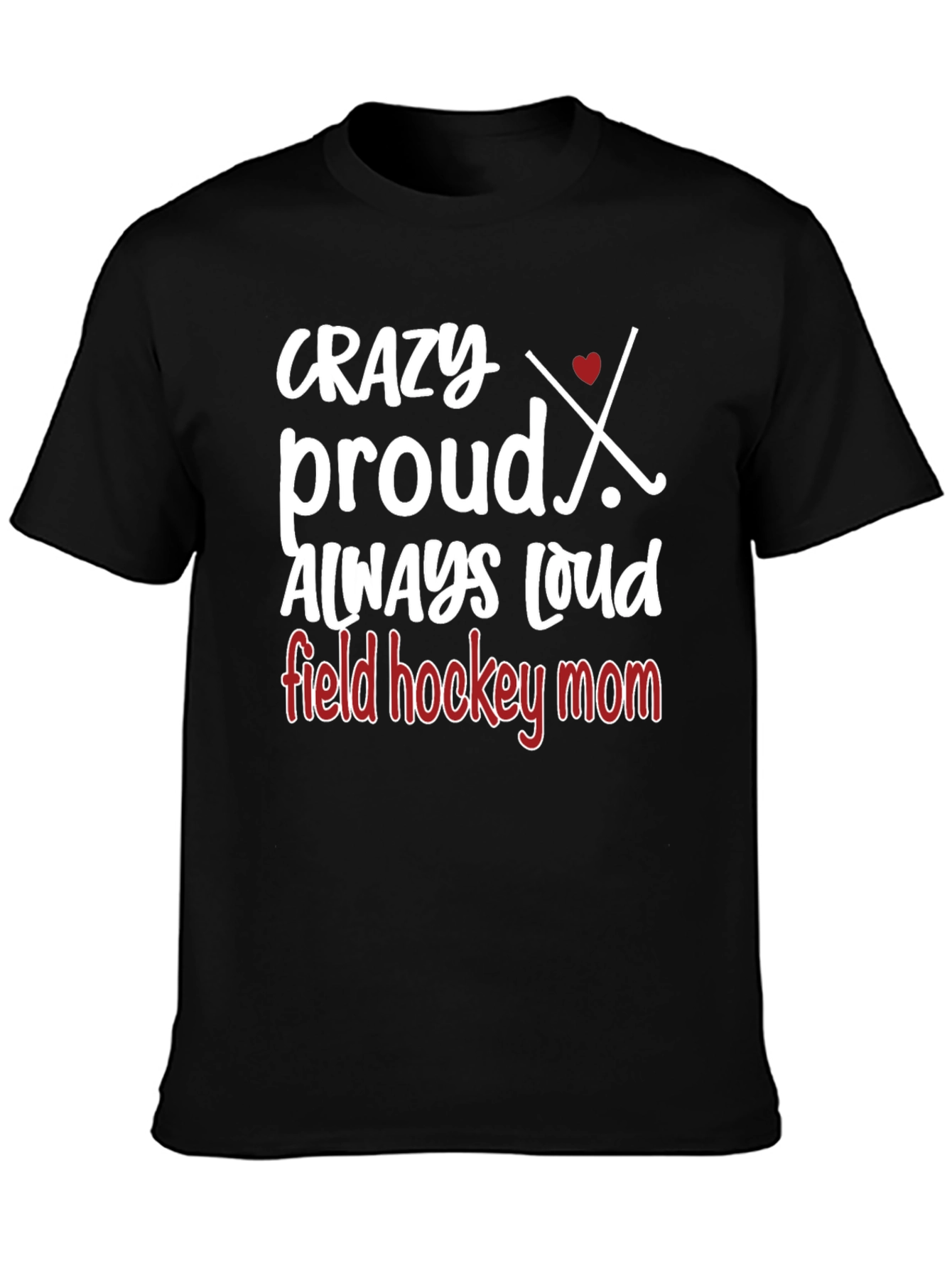 Crazy Proud Field Hockey Mom T-Shirt