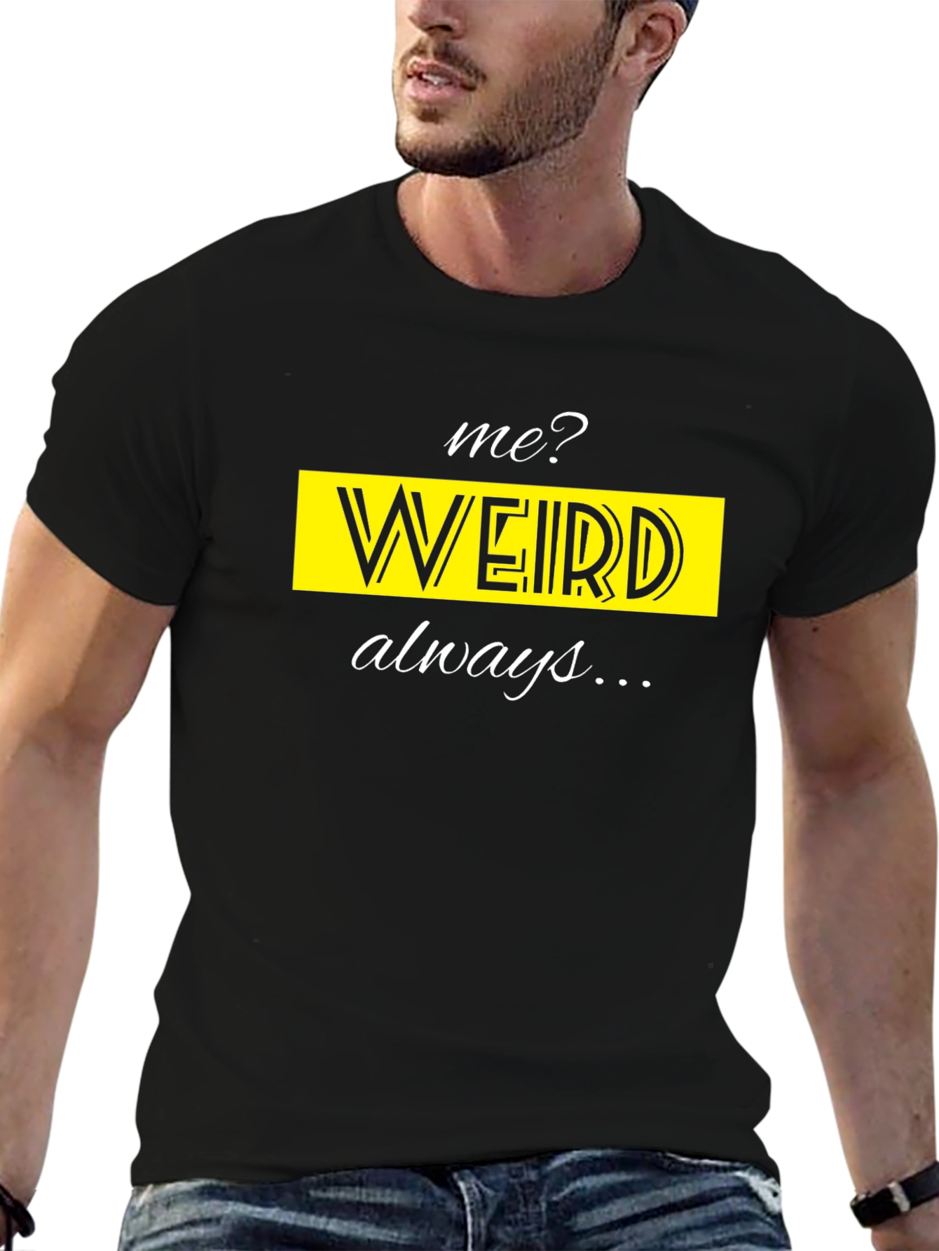 Me? Weird? Always! Novelty T-Shirt