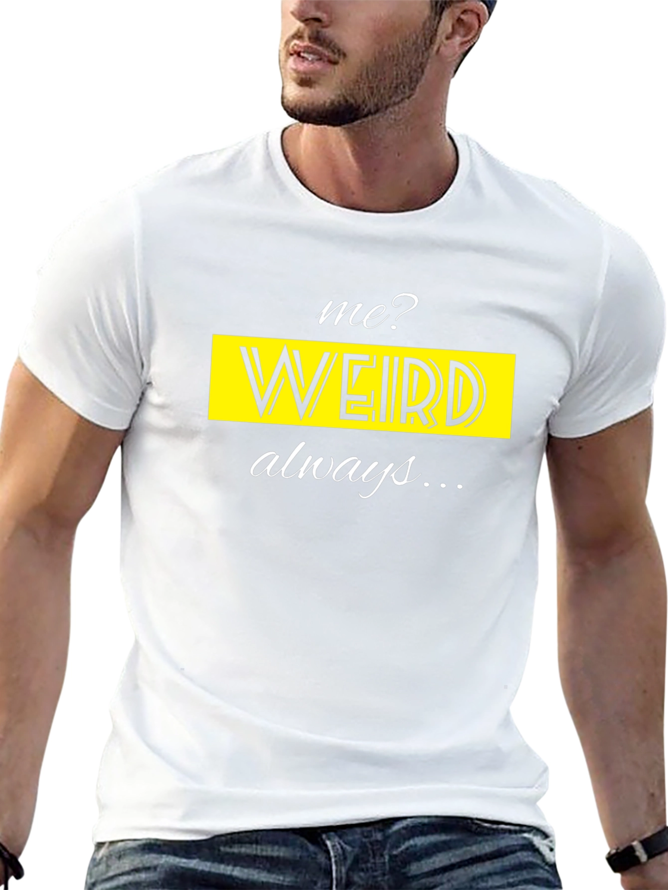 Me? Weird? Always! Novelty T-Shirt