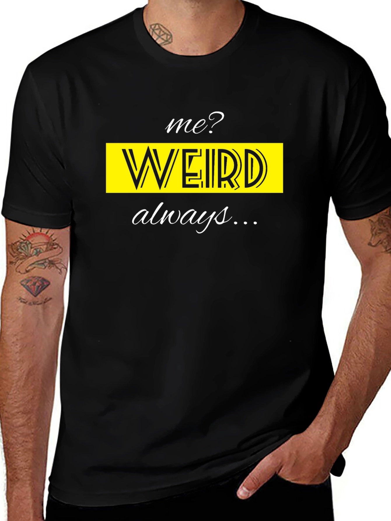 Me? Weird? Always! Novelty T-Shirt