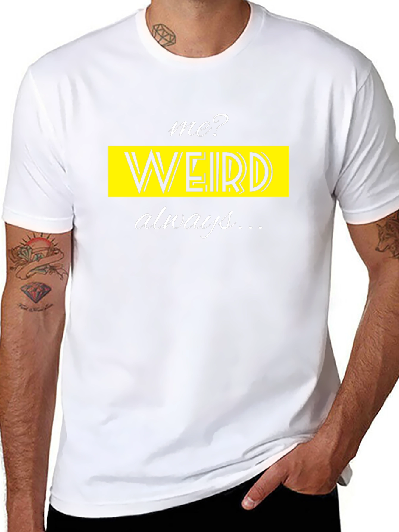 Me? Weird? Always! Novelty T-Shirt