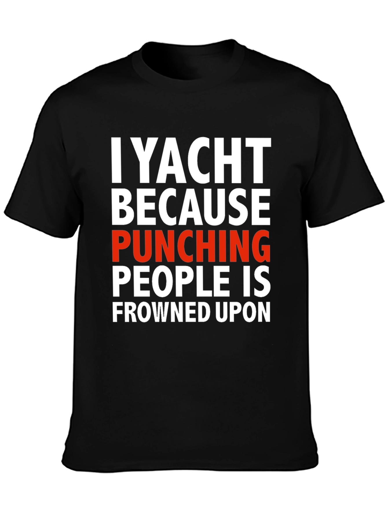 I Yacht Because Punching People is Frowned Upon T-Shirt