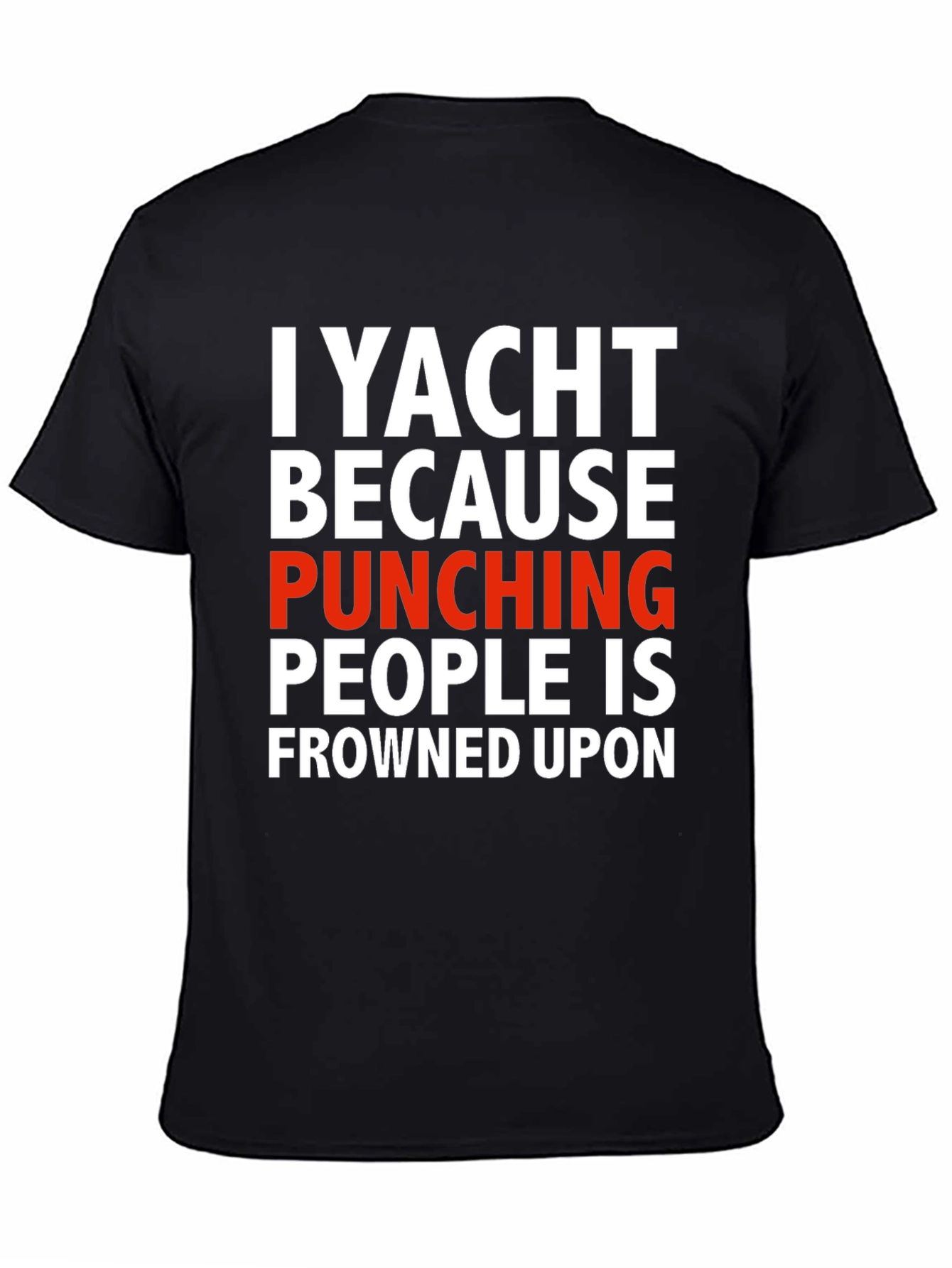 I Yacht Because Punching People is Frowned Upon T-Shirt