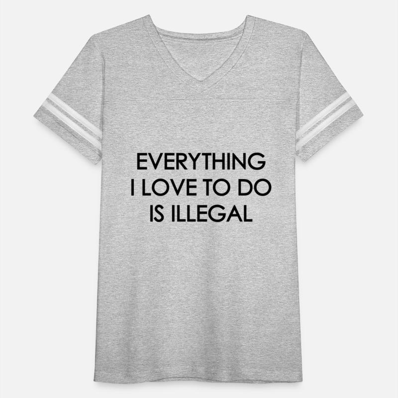 Everything I Love To Do Is Illegal Sarcasm Saying