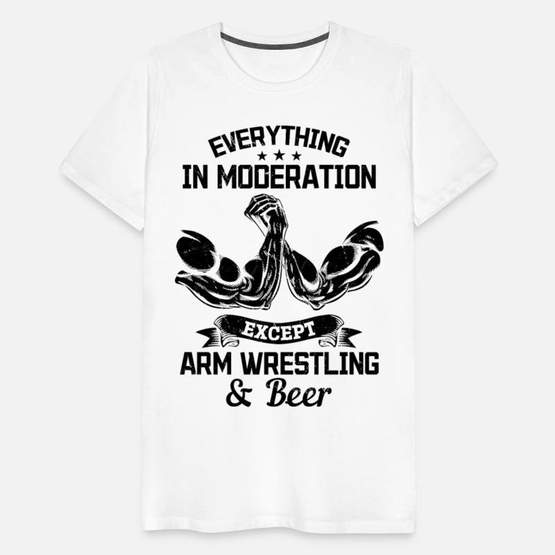 Everything In Moderation Except Arm Wrestling And