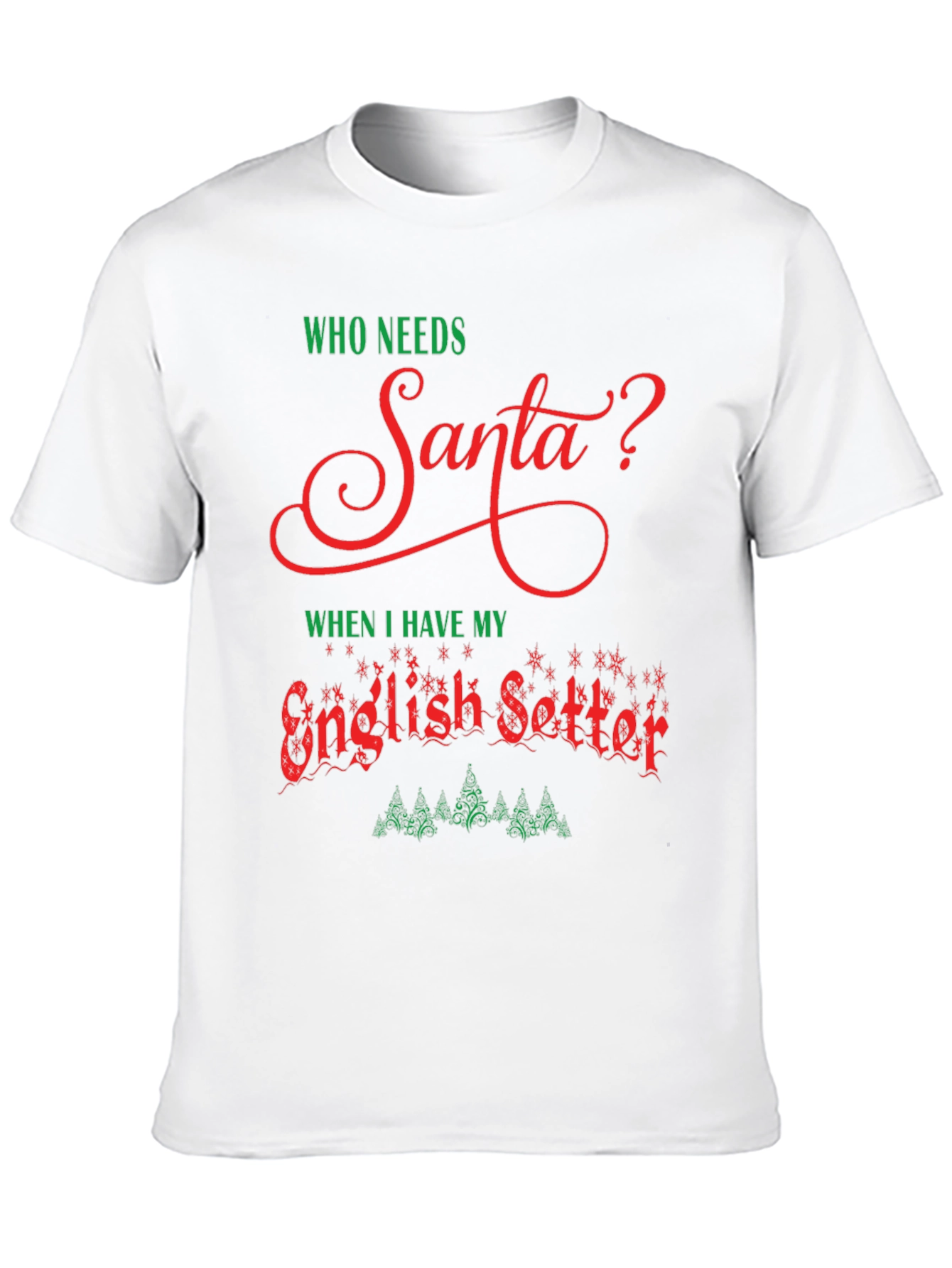 Who Needs Santa? English Setter Graphic Tee