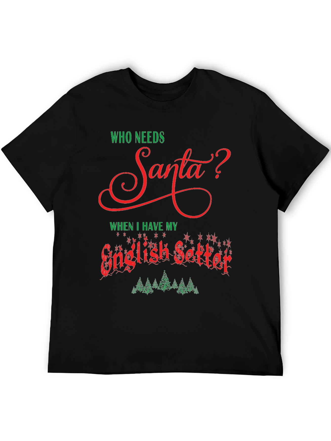 Who Needs Santa? English Setter Graphic Tee