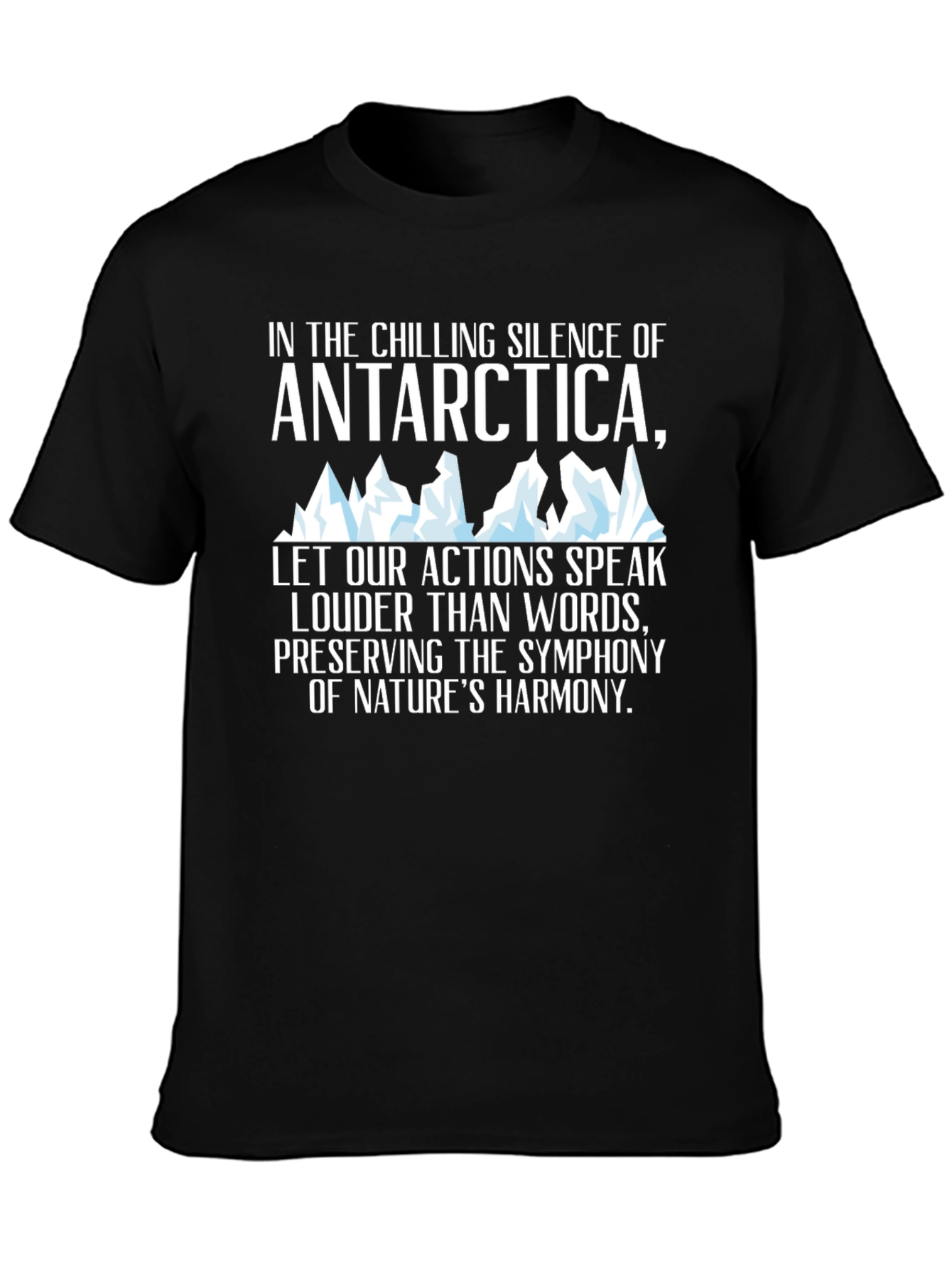 Antarctica Harmony T-Shirt: Chilling Silence Loud Actions