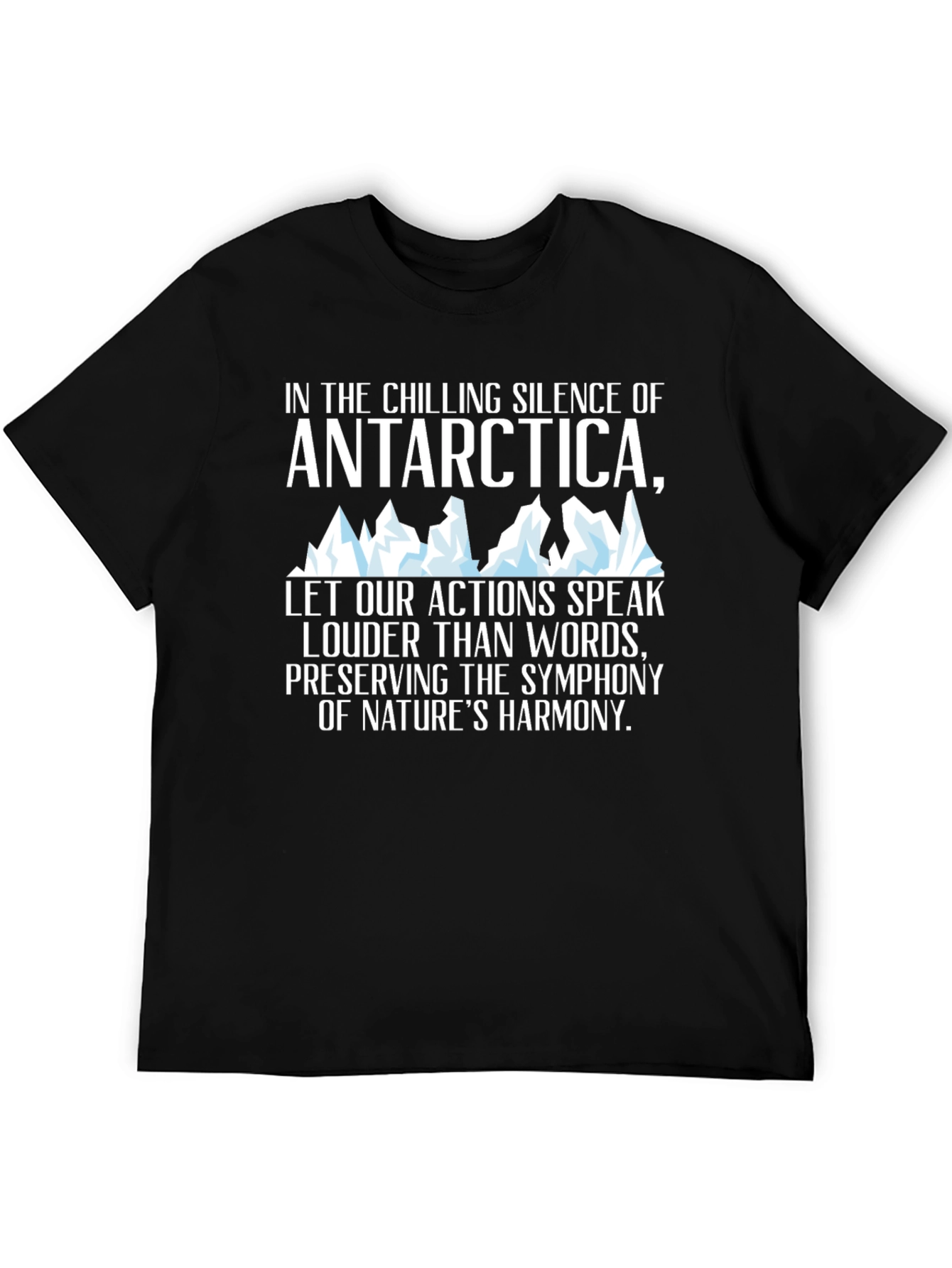 Antarctica Harmony T-Shirt: Chilling Silence Loud Actions