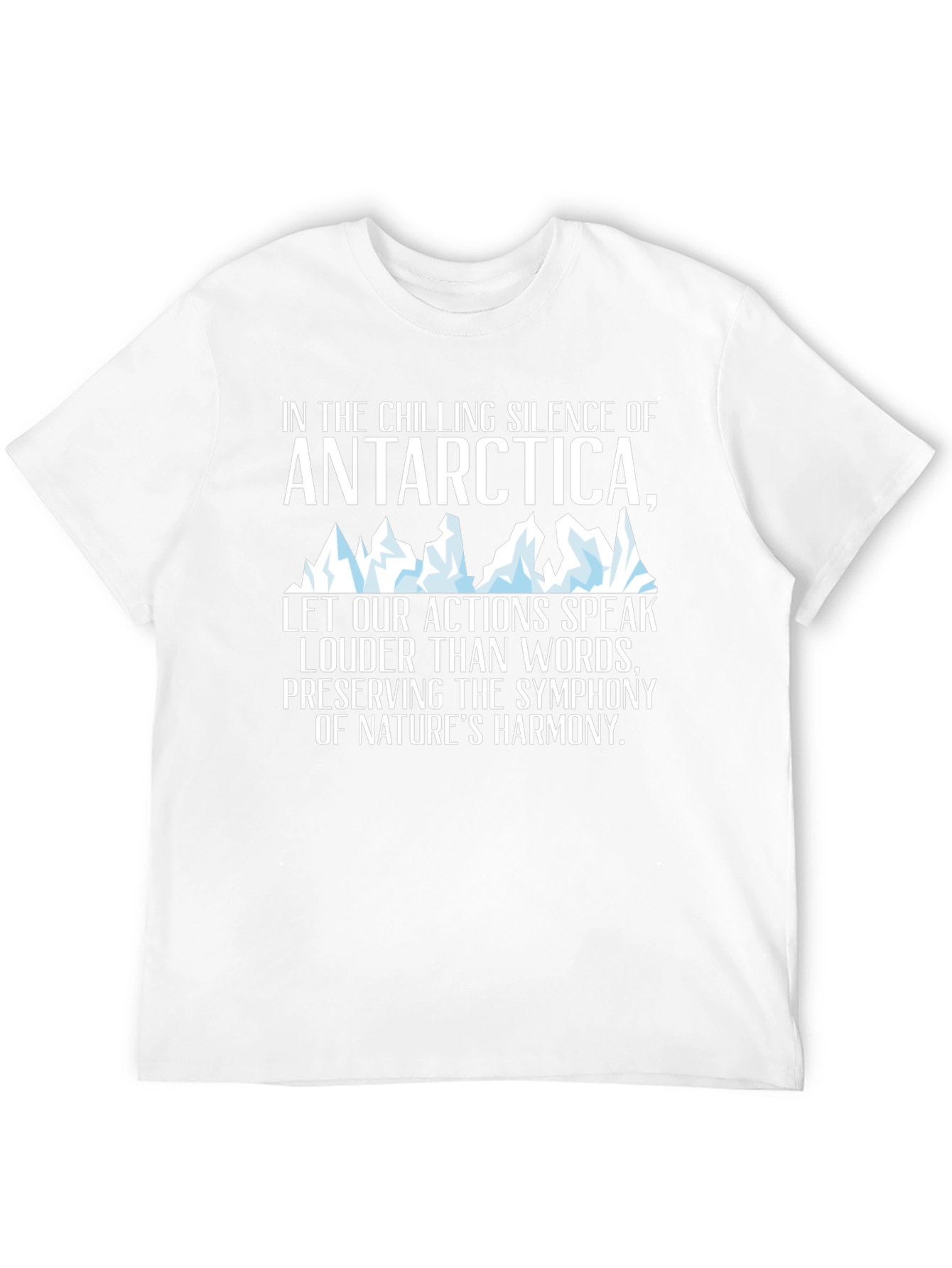 Antarctica Harmony T-Shirt: Chilling Silence Loud Actions