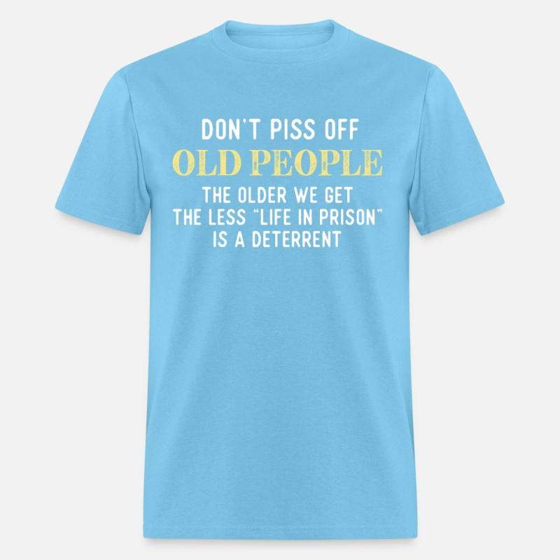 Funny Saying Don t Piss Off Old People Tshirt