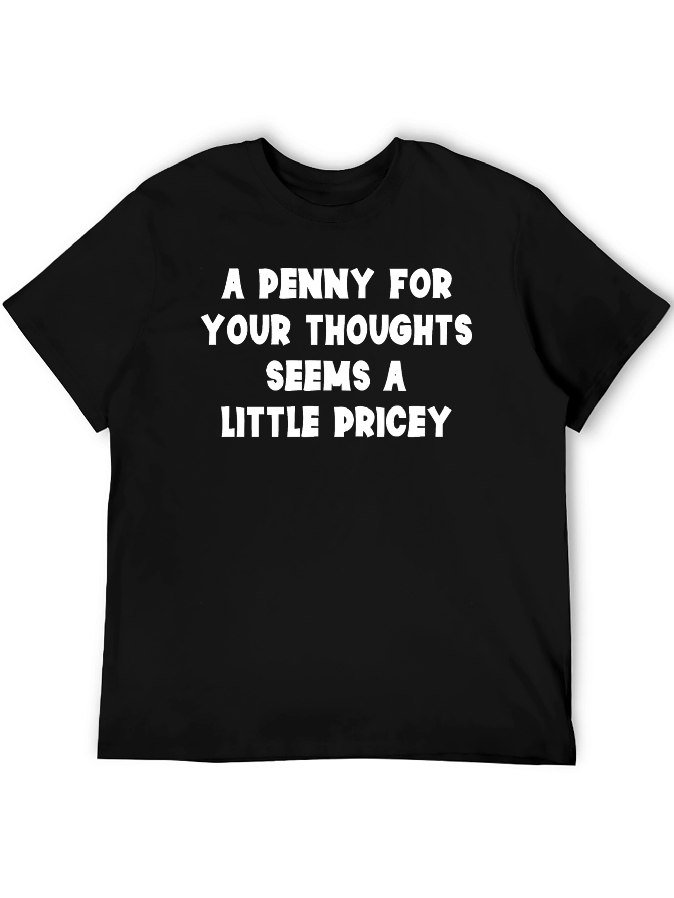 Funny Sarcastic T-Shirt - Penny for Your Thoughts