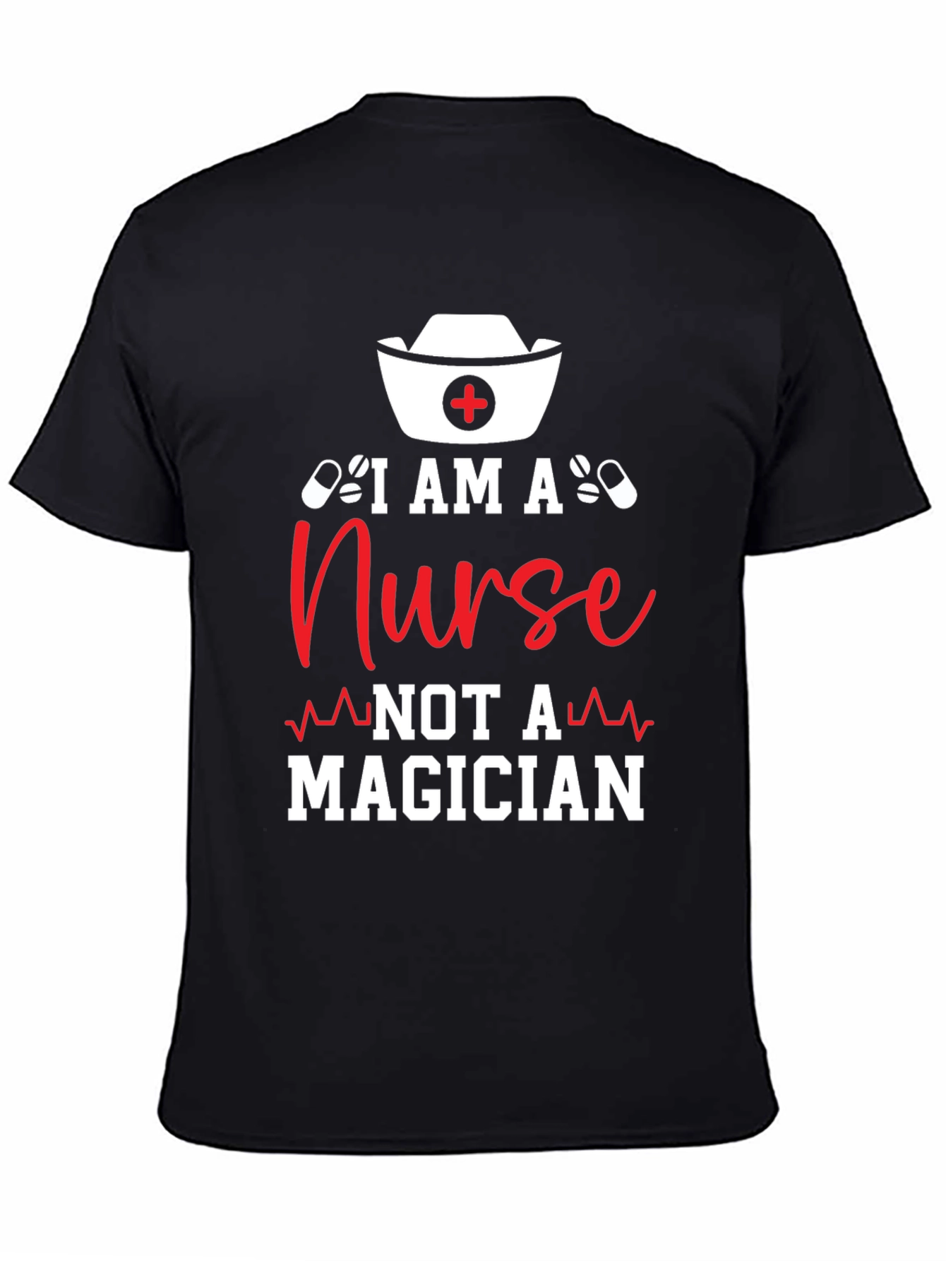 Nurse T-Shirt: I am a Nurse Not a Magician