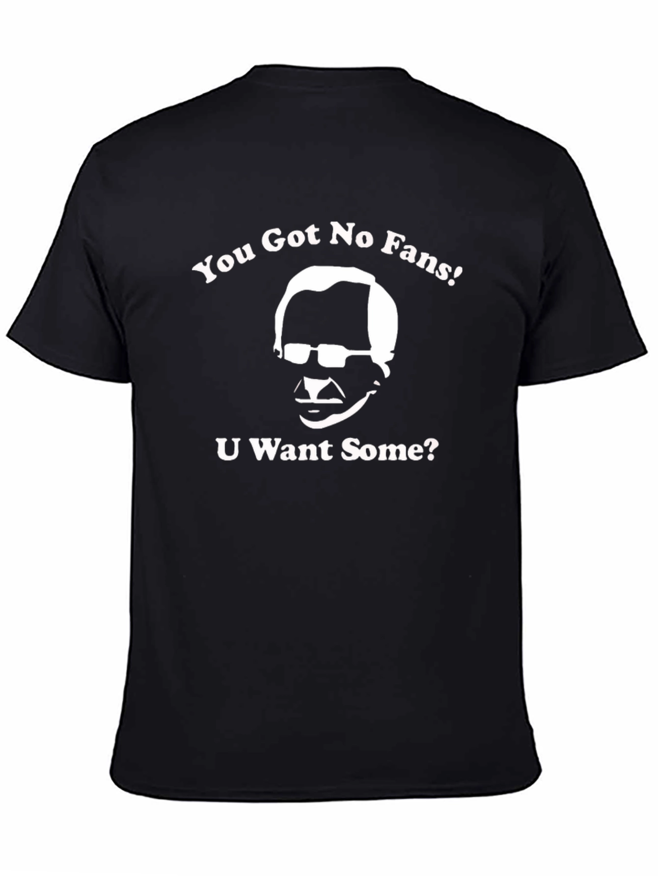 You Got No Fans T-Shirt - Funny Graphic Tee