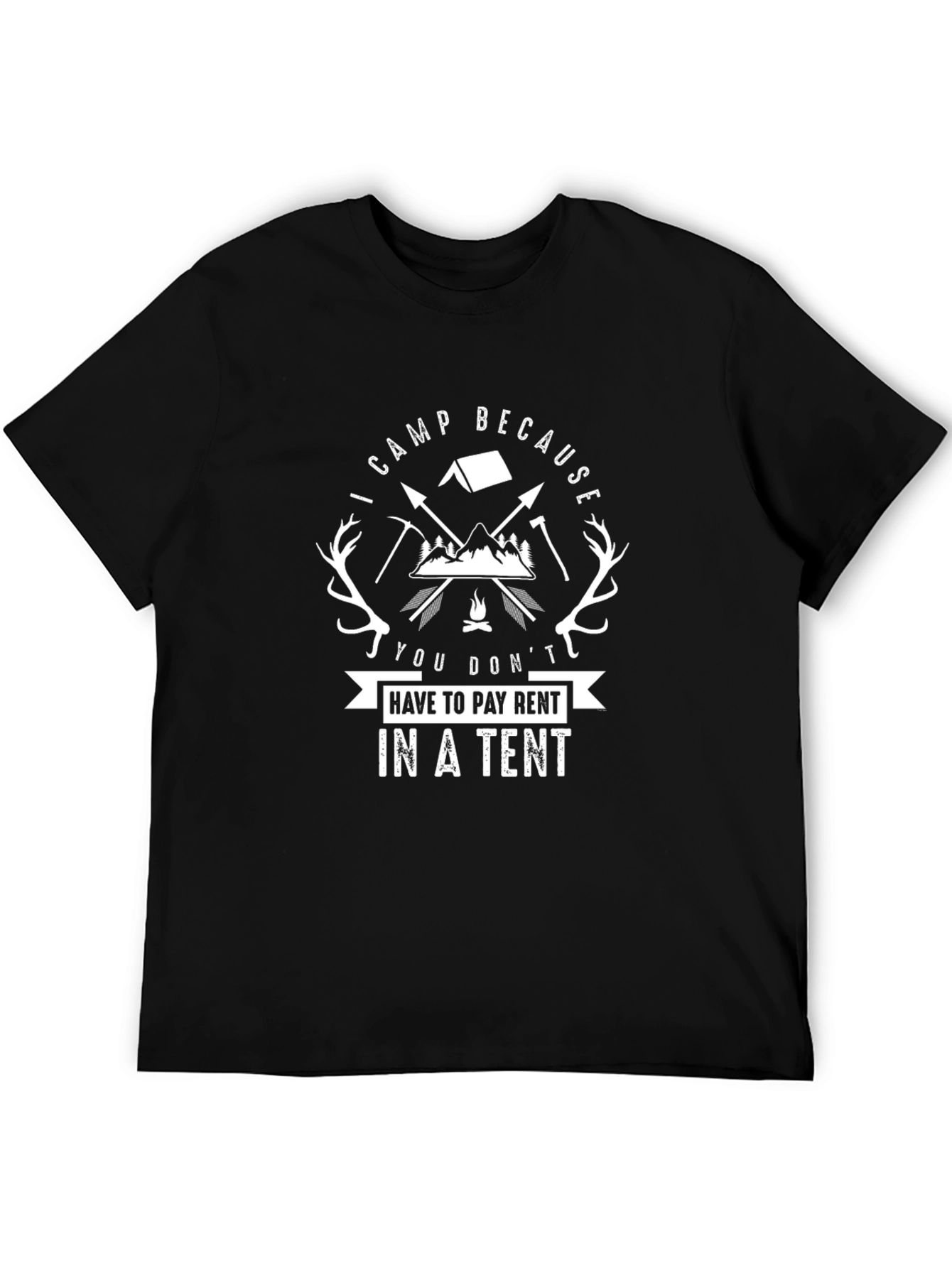 Camping T-Shirt: I Camp Because You Dont Pay Rent