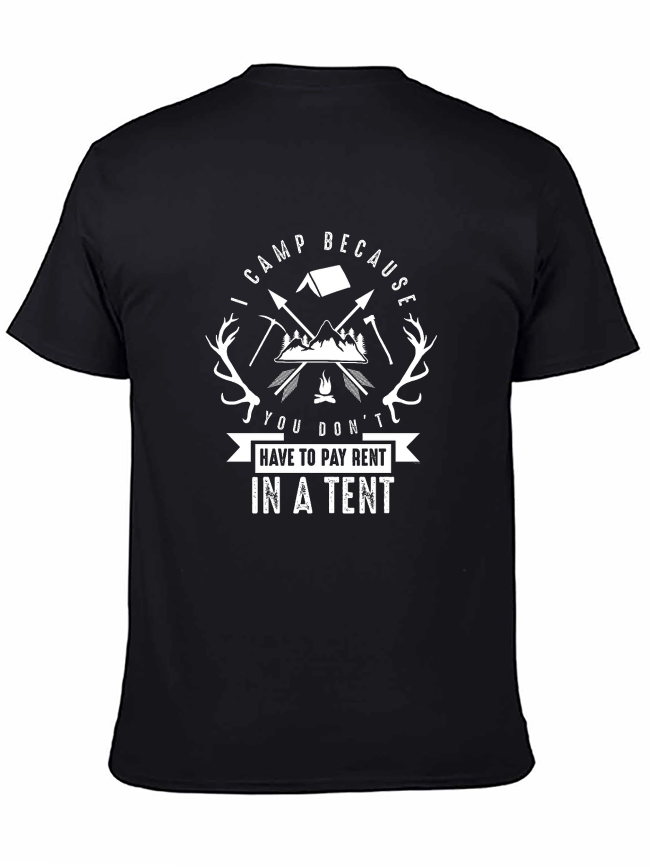 Camping T-Shirt: I Camp Because You Dont Pay Rent