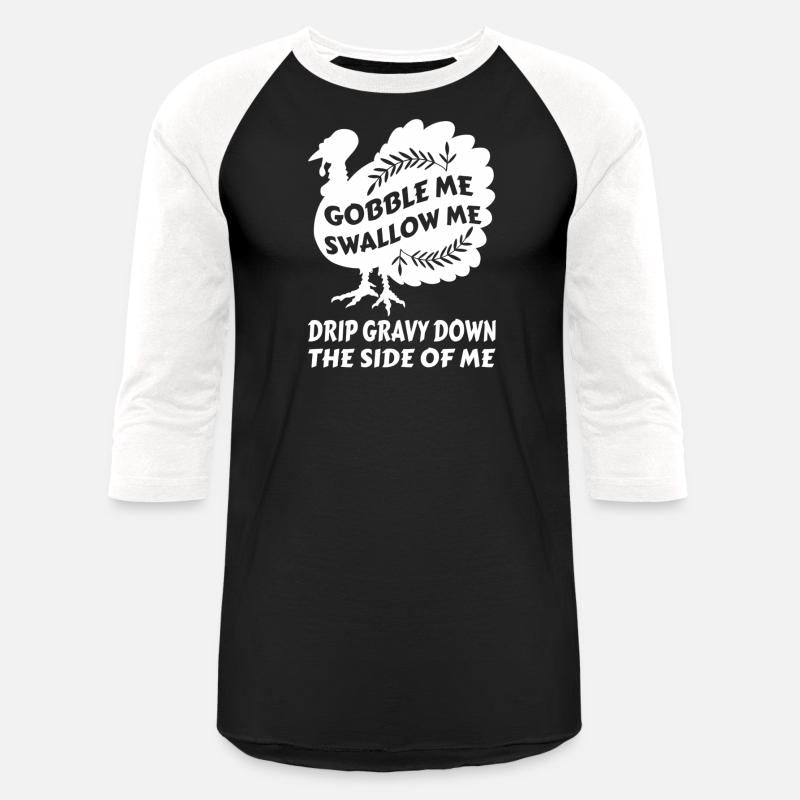 Gobble Me Swallow Me Drip Gravy Thangiving Turkey