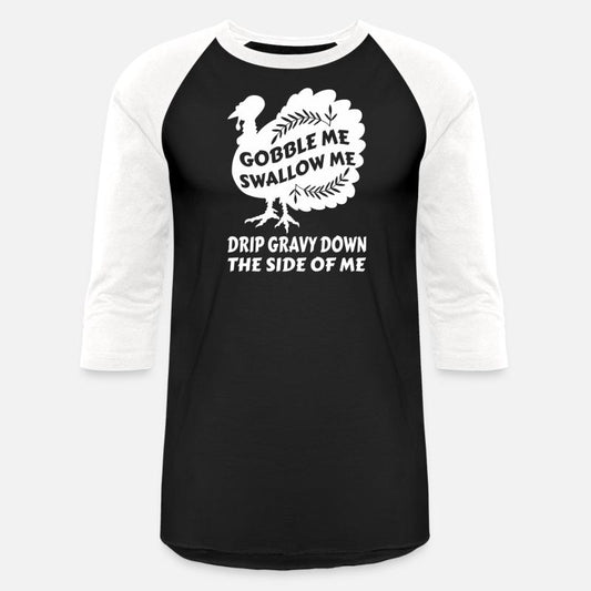 Gobble Me Swallow Me Drip Gravy Thangiving Turkey