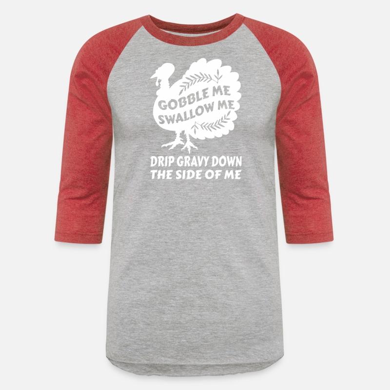 Gobble Me Swallow Me Drip Gravy Thangiving Turkey