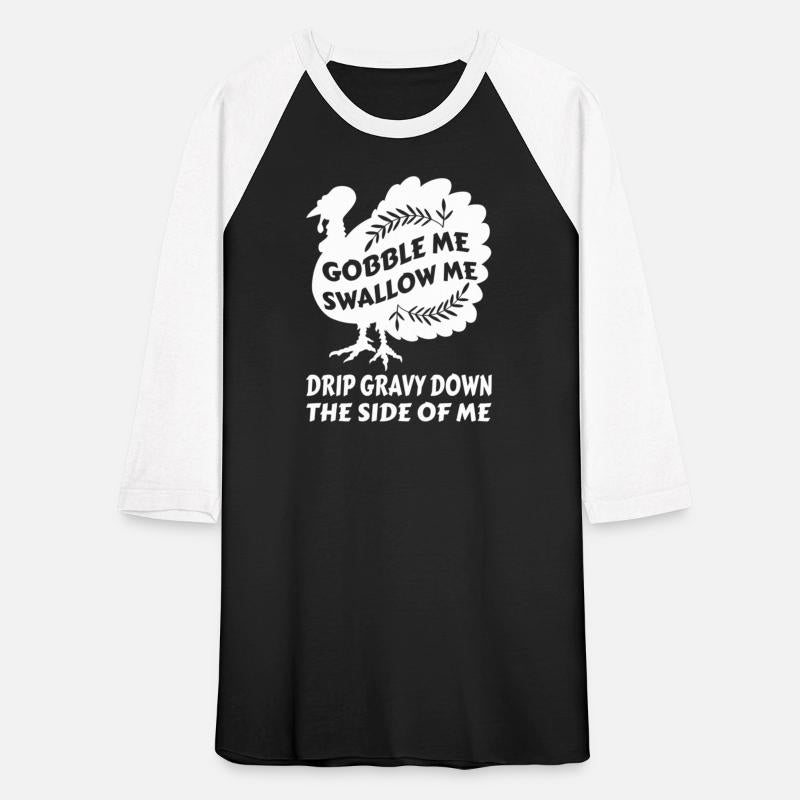 Gobble Me Swallow Me Drip Gravy Thangiving Turkey