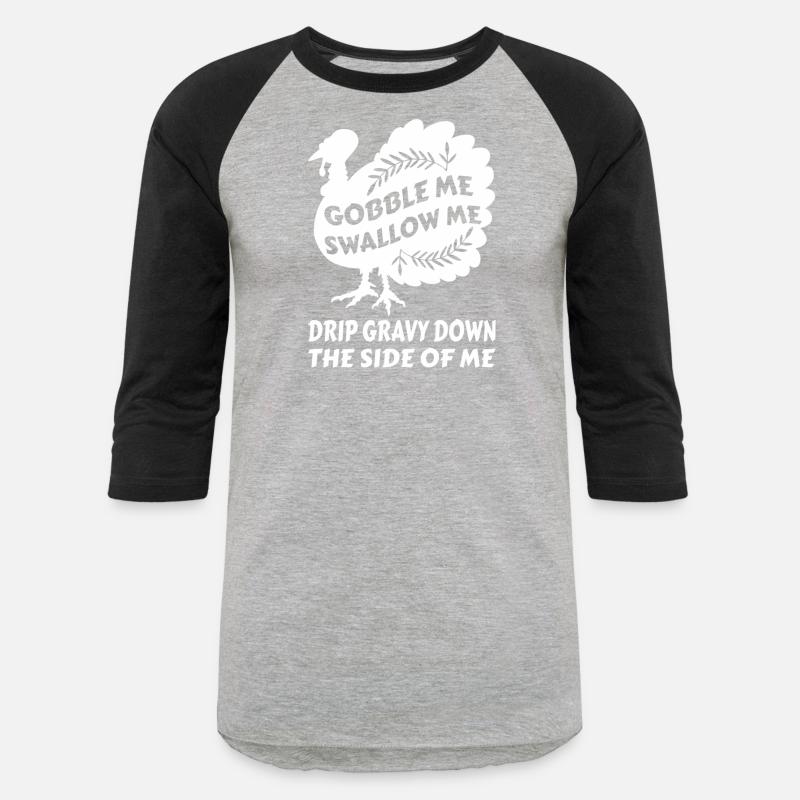 Gobble Me Swallow Me Drip Gravy Thangiving Turkey