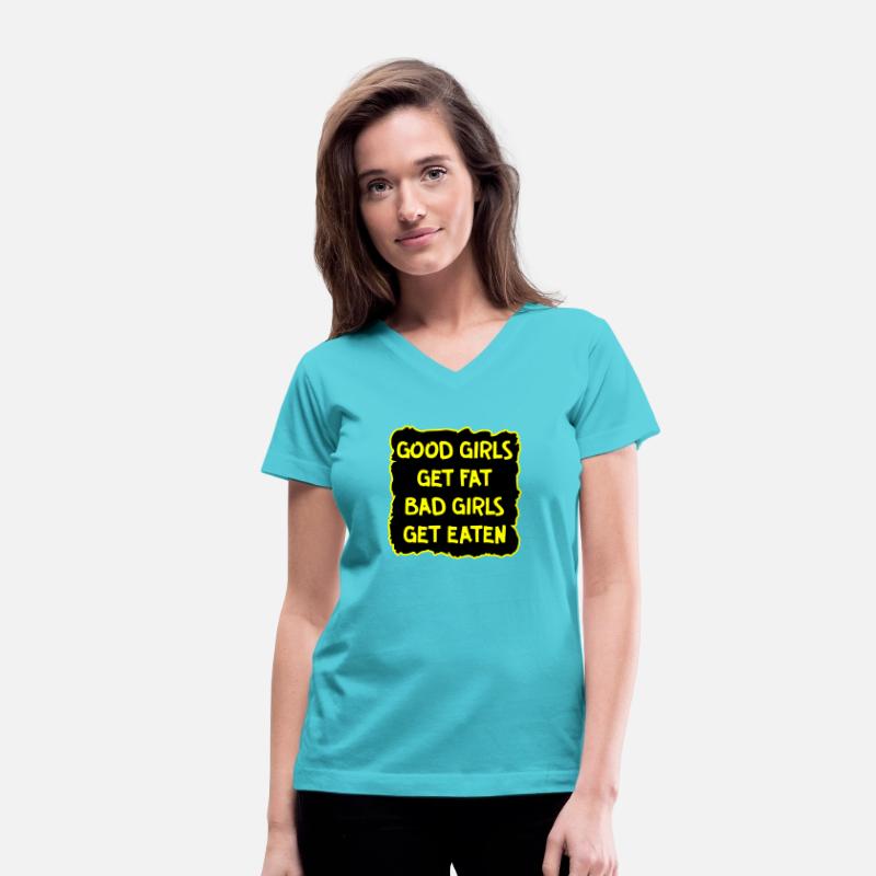 Good Girls Get Fat Bad Girls Get Eaten