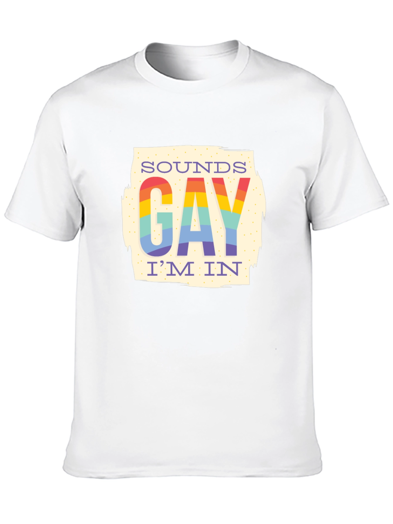 Sounds Gay Im In T-Shirt - Rainbow Pride